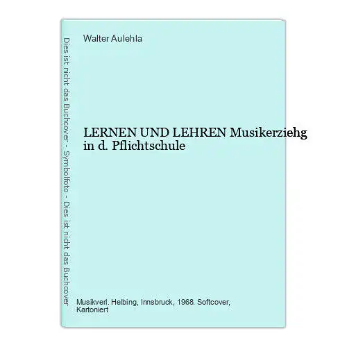 Walter Aulehla LERNEN UND LEHREN Musikerziehg in d. Pflichtschule +Abb