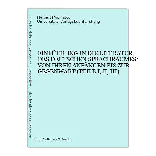 4299 EINFÜHRUNG IN D LIT. D DT SPRACHRAUMES V IHREN ANFÄNGEN BIS Z GEGENW. 3 Bde