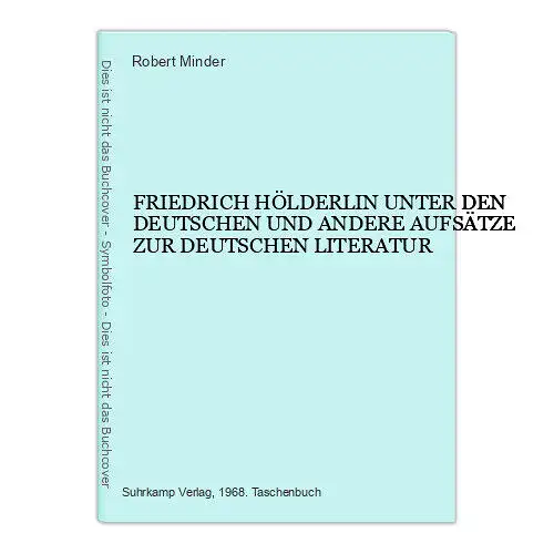 7313 R. Minder FRIEDRICH HÖLDERLIN UNTER DEN DEUTSCHEN UND ANDERE AUFSÄTZE...