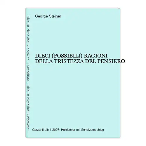 4609 George Steiner DIECI POSSIBILI RAGIONI DELLA TRISTEZZA DEL PENSIERO HC