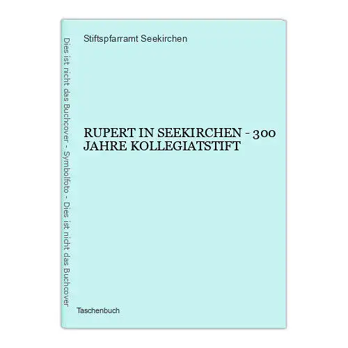 868 Stiftspfarramt Seekirchen RUPERT IN SEEKIRCHEN - 300 JAHRE KOLLEGIATSTIFT