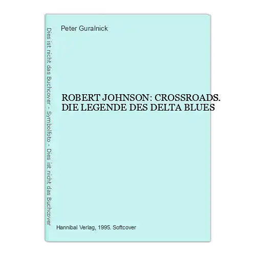 3184 Guralnick ROBERT JOHNSON: CROSSROADS. DIE LEGENDE DES DELTA BLUES +Abb