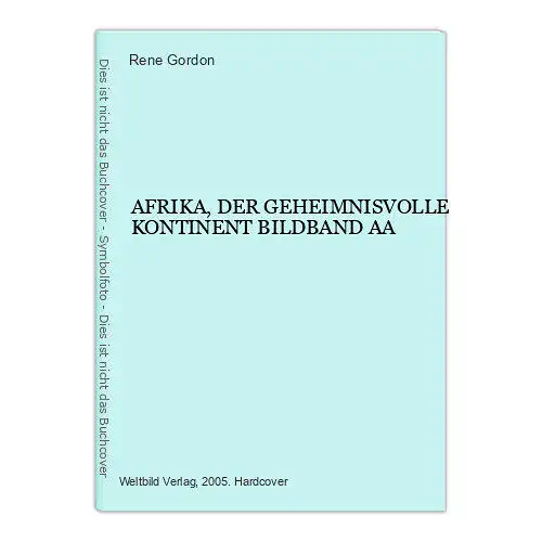 129 AA Rene Gordon AFRIKA, DER GEHEIMNISVOLLE KONTINENT BILDBAND HC