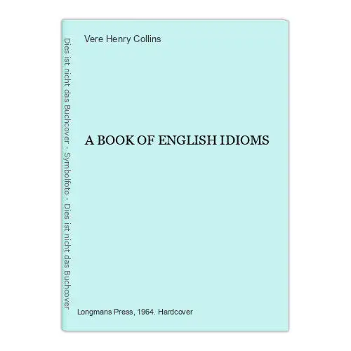 5593 Vere Henry Collins A BOOK OF ENGLISH IDIOMS HC Longmans