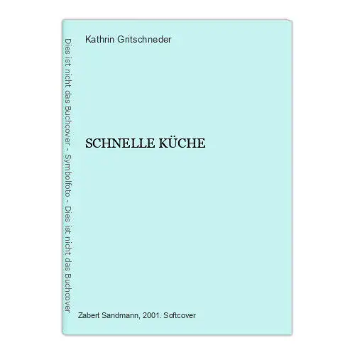 150 Kathrin [Red.] Gritschneder SCHNELLE KÜCHE +Abb Kochen in Bestzeit!