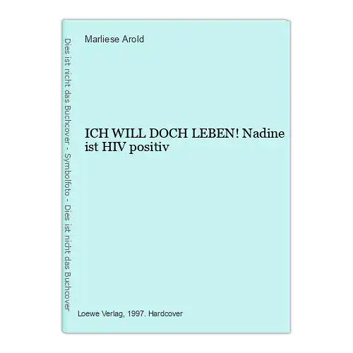 1269 Marliese Arold ICH WILL DOCH LEBEN! Nadine ist HIV positiv HC