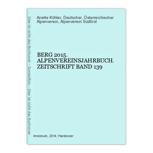 8824 Anette Köhler BERG 2015. ALPENVEREINSJAHRBUCH. ZEITSCHRIFT BAND 139 HC +Abb