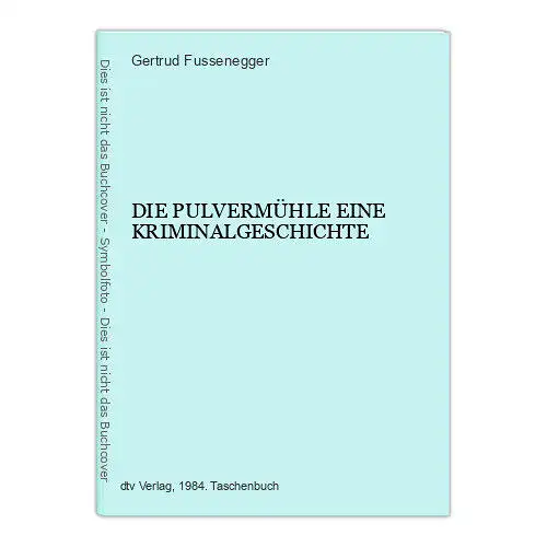 1866 Gertrud Fussenegger DIE PULVERMÜHLE EINE KRIMINALGESCHICHTE