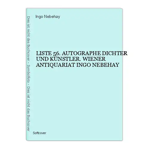 4484 LISTE 56. AUTOGRAPHE DICHTER UND KÜNSTLER. WIENER ANTIQUARIAT INGO NEBEHAY