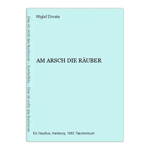 944 Wiglaf Droste AM ARSCH DIE RÄUBER DAS ELEND HAT VIELE GESICHTER