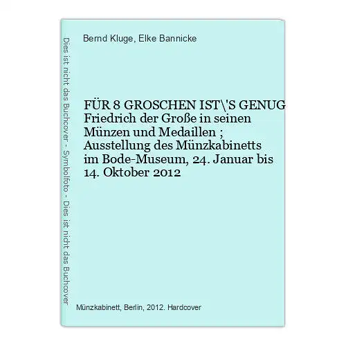 9240 Bernd Kluge FÜR 8 GROSCHEN IST'S GENUG Friedrich der Große in seinen Münze