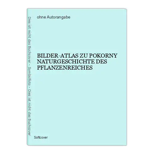 6520 BILDER-ATLAS ZU POKORNY NATURGESCHICHTE DES PFLANZENREICHES +Abb