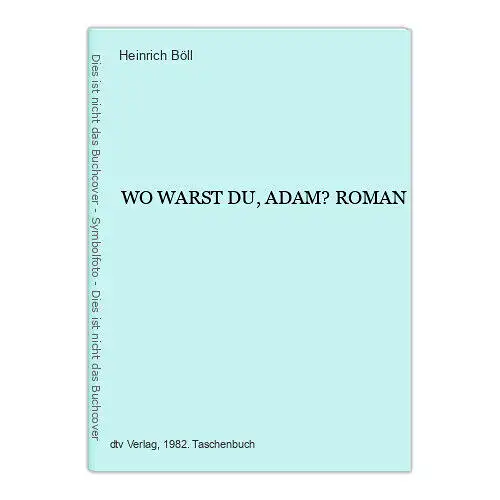 1862 Heinrich Böll WO WARST DU, ADAM? ROMAN dtv 1982