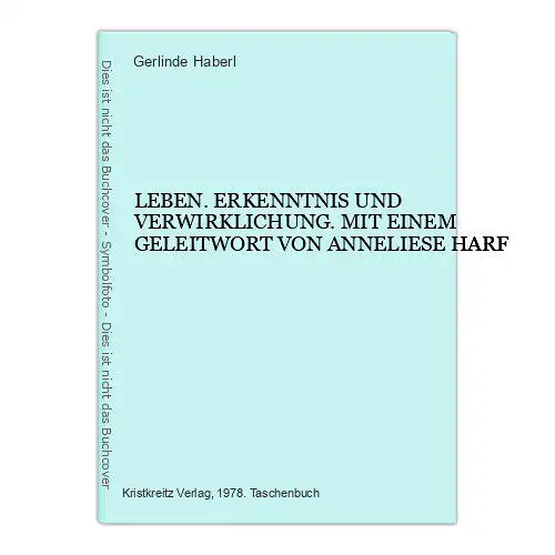 6603 Gerlinde Haberl LEBEN. ERKENNTNIS UND VERWIRKLICHUNG. MIT EINEM GELE