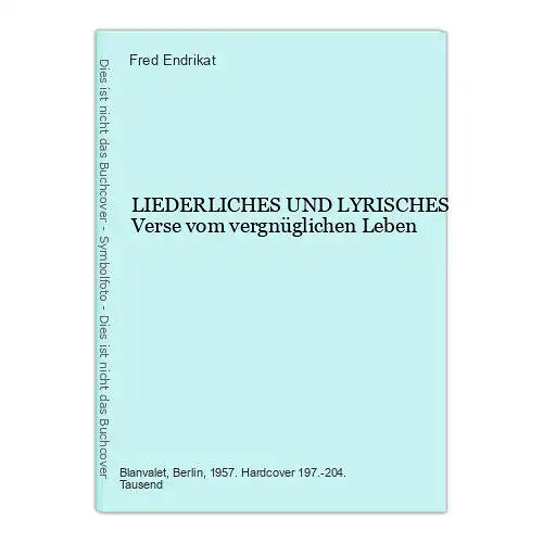 6799 Fred Endrikat LIEDERLICHES UND LYRISCHES Verse vom vergnüglichen Leben HC