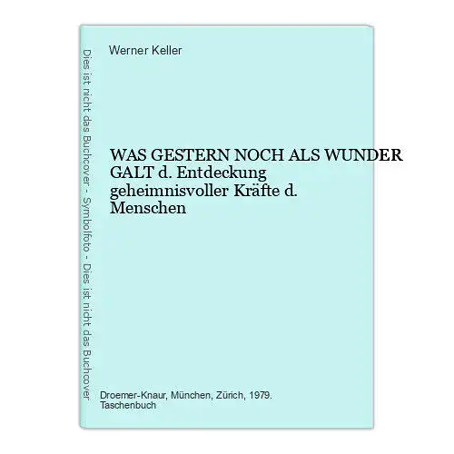 6391 Werner Keller WAS GESTERN NOCH ALS WUNDER GALT d. Entdeckung geheimn