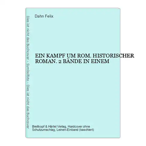 8724 Dahn Felix EIN KAMPF UM ROM. HISTORISCHER ROMAN. 2 BÄNDE IN EINEM HC