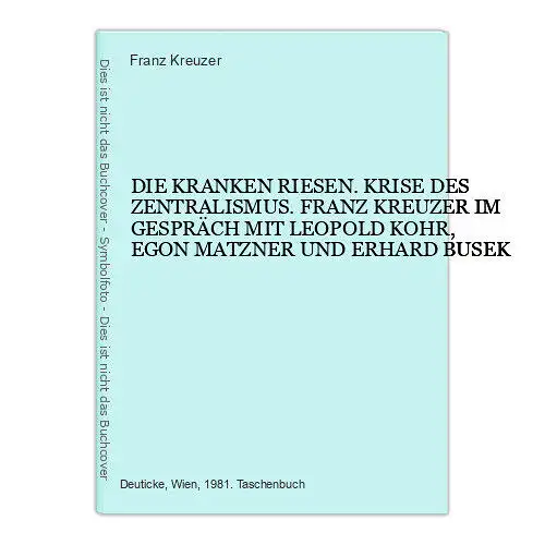 4717 Franz Kreuzer DIE KRANKEN RIESEN. KRISE DES ZENTRALISMUS. FRANZ KREUZER I