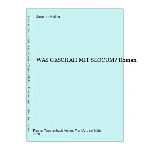 Joseph Heller WAS GESCHAH MIT SLOCUM? Roman Fischer +Abb