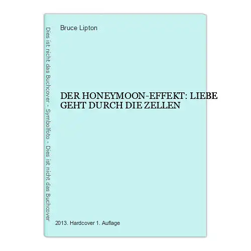 6709 Bruce Lipton DER HONEYMOON-EFFEKT: LIEBE GEHT DURCH DIE ZELLEN HC +Abb