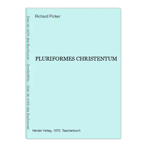 4524 Richard Picker PLURIFORMES CHRISTENTUM +Abb Verlag Herder. Wien, Freiburg