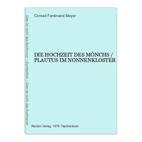 6565 Conrad Ferdinand Meyer DIE HOCHZEIT DES MÖNCHS / PLAUTUS IM NONNENKLOSTER