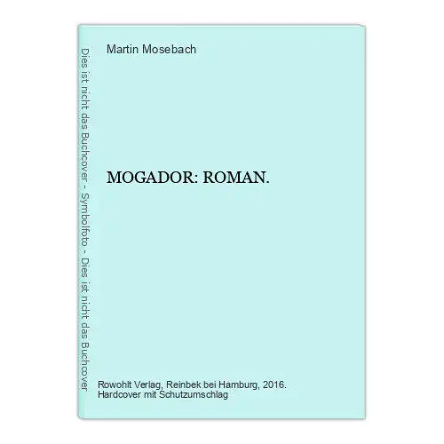 7178 Martin Mosebach MOGADOR: ROMAN. HC Rowohlt Verlag