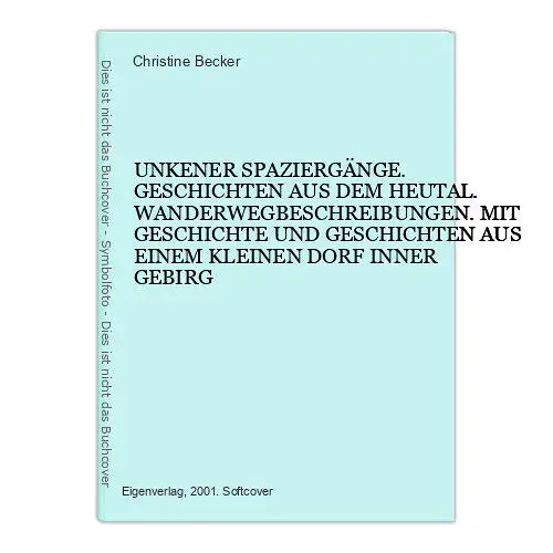 8717 Christine Becker UNKENER SPAZIERGÄNGE. GESCHICHTEN AUS DEM HEUTAL