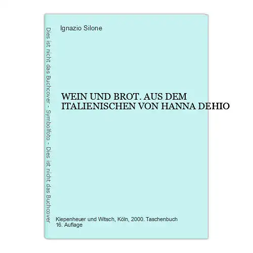 4867 Ignazio Silone WEIN UND BROT. AUS DEM ITALIENISCHEN VON HANNA DEHIO