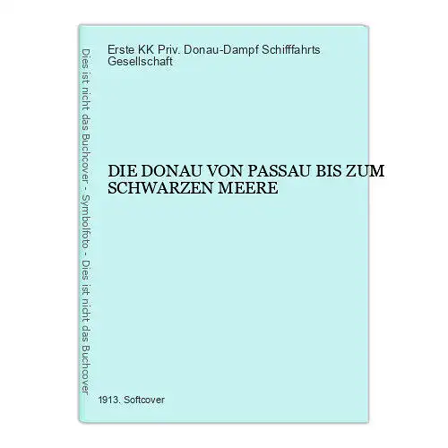 1195 Erste KK Priv. Donau-Dampf Schifffahrts Gesellschaft DIE DONAU VON PASSAU..