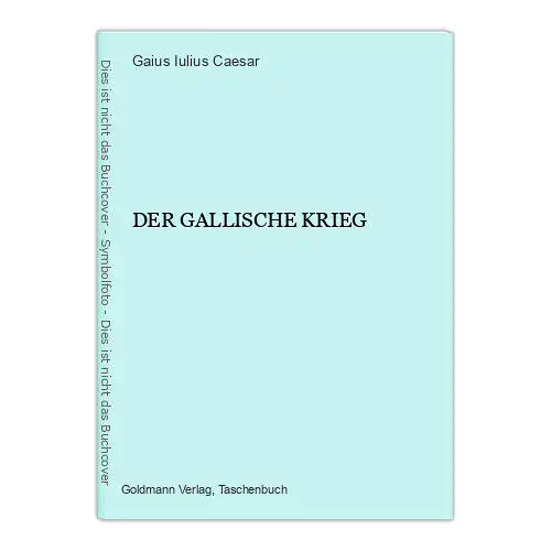 7166 Gaius Iulius Caesar DER GALLISCHE KRIEG Goldmann