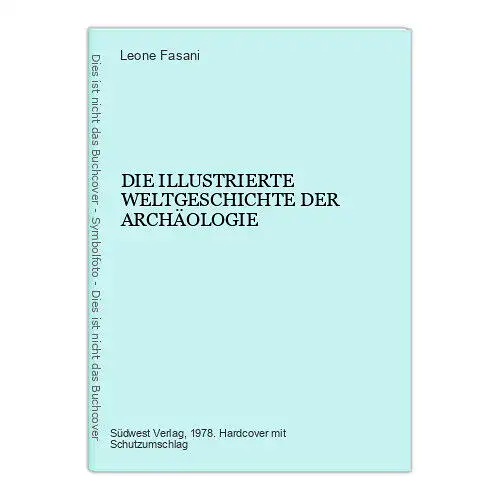 7393 Leone Fasani DIE ILLUSTRIERTE WELTGESCHICHTE DER ARCHÄOLOGIE HC +Abb