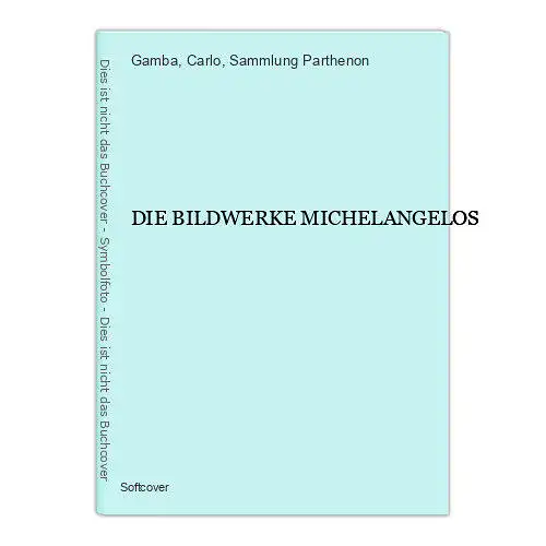 4676 Carlo Gamba (Einführung) DIE BILDWERKE MICHELANGELOS +Abb