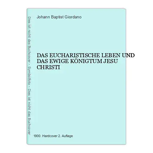 754 Johann Baptist Giordano DAS EUCHARISTISCHE LEBEN UND DAS EWIGE KÖNIGTUM JESU