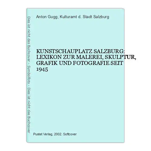 3904 KUNSTSCHAUPLATZ SALZBURG LEXIKON Z MALEREI SKULPT GRAFIK U FOTOGR SEIT 1945