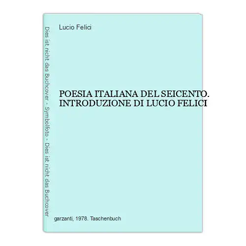 4887 Lucio Felici POESIA ITALIANA DEL SEICENTO. INTRODUZIONE DI LUCIO FELICI