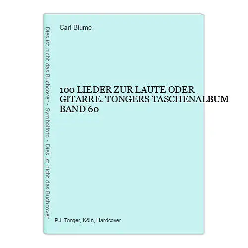 9126 Carl Blume 100 LIEDER ZUR LAUTE ODER GITARRE. TONGERS TASCHENALBUM BAND 60