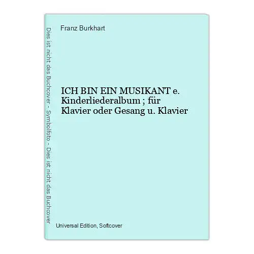 9125 ICH BIN EIN MUSIKANT e. Kinderliederalbum ; für Klavier oder Gesang u. Klav