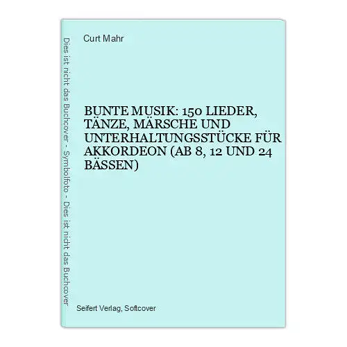 9102 Curt Mahr BUNTE MUSIK: 150 LIEDER, TÄNZE, MÄRSCHE UND UNTERHALTUNGSSTÜCKE