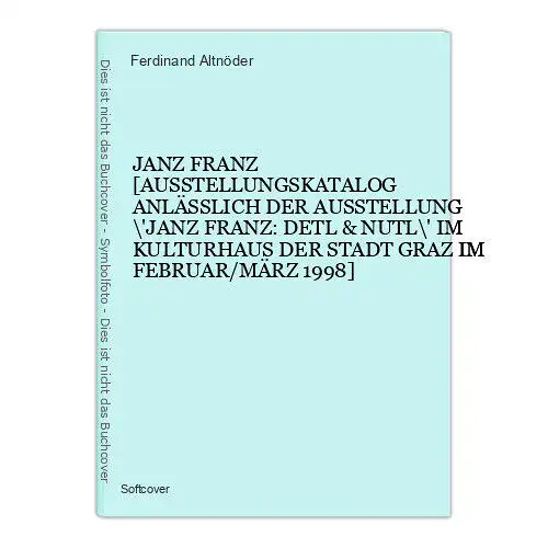 4499 Ferdinand Altnöder JANZ FRANZ [AUSSTELLUNGSKATALOG ANLÄSSLICH DER A