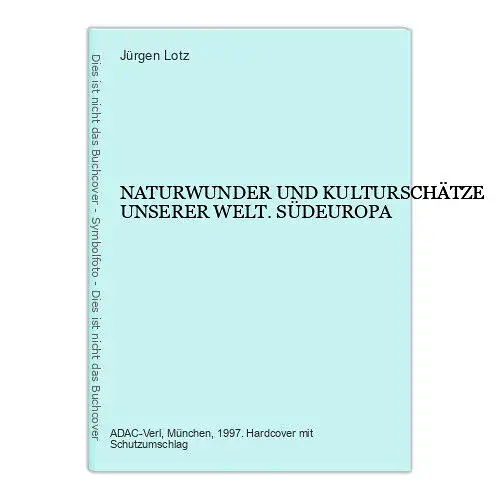 8837 Jürgen Lotz NATURWUNDER UND KULTURSCHÄTZE UNSERER WELT. SÜDEUROPA HC +Abb