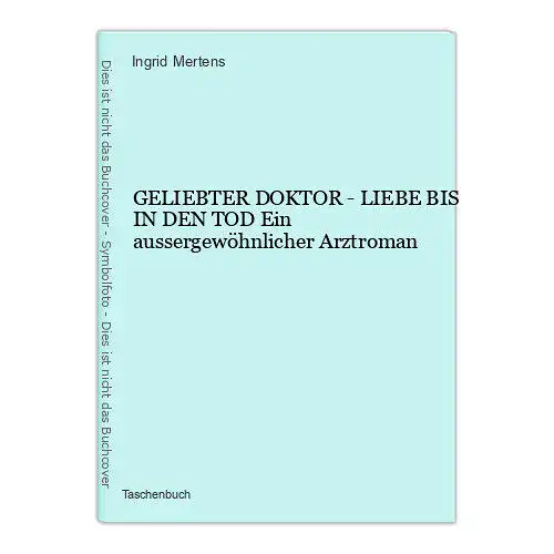 832 Ingrid Mertens GELIEBTER DOKTOR - LIEBE BIS IN DEN TOD Arztroman