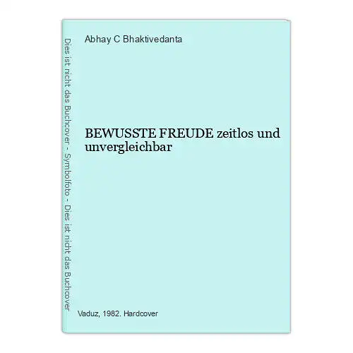 30 Abhay C. Bhaktivedanta BEWUSSTE FREUDE zeitlos und unvergleichbar HC