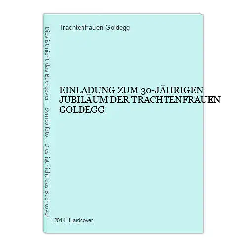 574 Trachtenfrauen EINLADUNG ZUM 30-JÄHRIGEN JUBILÄUM DER TRACHTENFRAUEN GOLDEGG