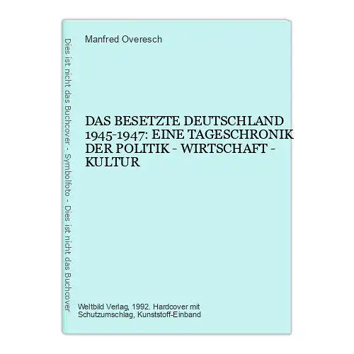 Manfred Overesch DAS BESETZTE DEUTSCHLAND 1945-1947: EINE TAGESCHRONIK