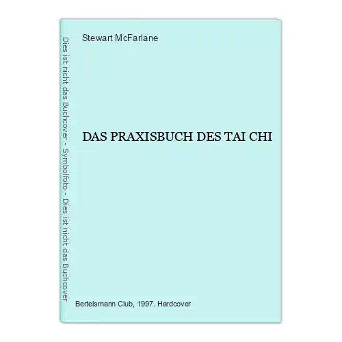 783 Stewart McFarlane DAS PRAXISBUCH DES TAI CHI HC SEHR GUTER ZUSTAND!