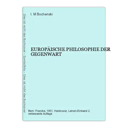 4747 I. M. Bochenski EUROPÄISCHE PHILOSOPHIE DER GEGENWART HC. Francke Verlag: B