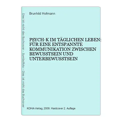 6766 Brunhild Hofmann PSYCH-K IM TÄGLICHEN LEBEN: FÜR EINE ENTSPAN