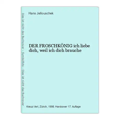 6876 Hans Jellouschek DER FROSCHKÖNIG ich liebe dich, weil ich dich brauche HC