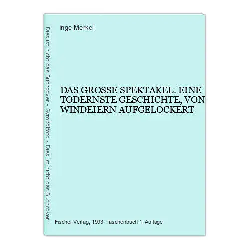 4549 Inge Merkel DAS GROSSE SPEKTAKEL. EINE TODERNSTE GESCHICHTE, VON WINDEIERN